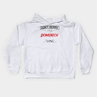 Don't Worry, It's A Dominick Thing, Name , Birthday, given name Kids Hoodie